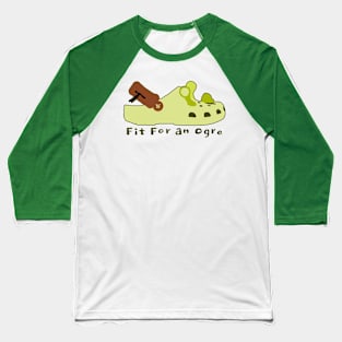 Fit for an Ogre Baseball T-Shirt